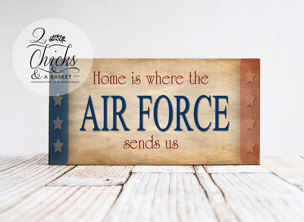 Home Is Where The Air Force Sends Us Wood Sign