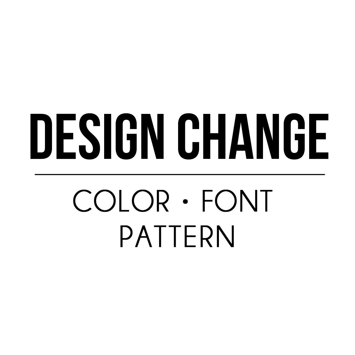 DESIGN CHANGE color/pattern/font
