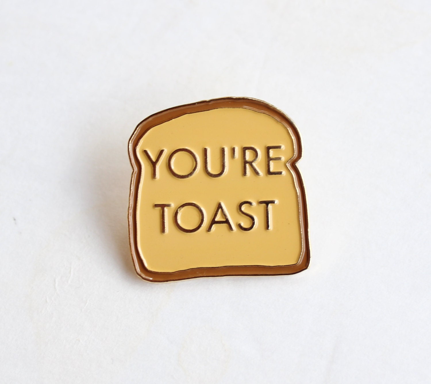 You're Toast Funny Lapel Pin 1.25 soft enamel