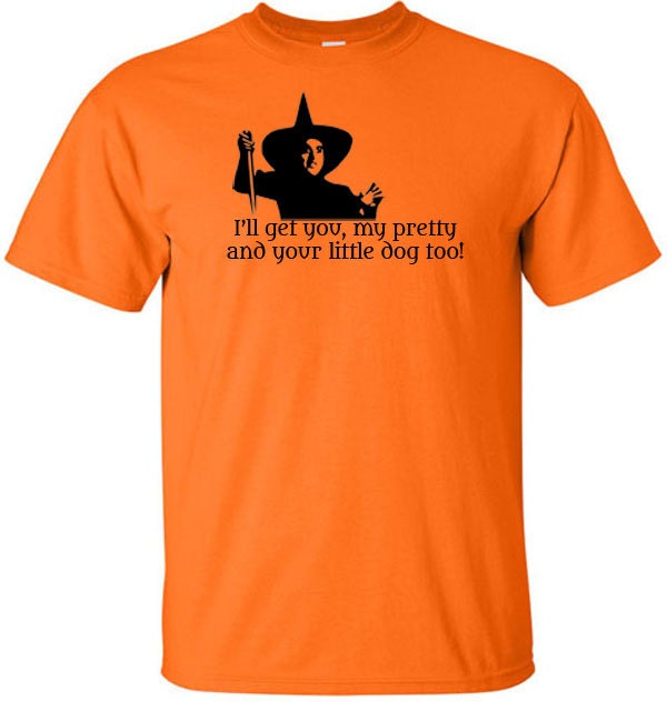 Wizard of Oz T-Shirt Ill Get You My Pretty Wicked Witch of the