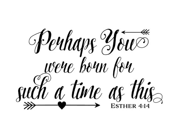 Download Esther 4:14 Perhaps you were born for such a time as this