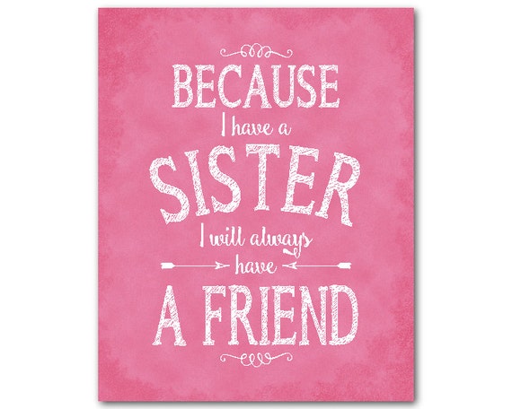Because I have a sister I will always have a friend Sister