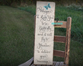 Whisper I Love You to a Butterfly and it will fly to heaven to deliver your message, memorial sign, inspirational, in memory handcrafted