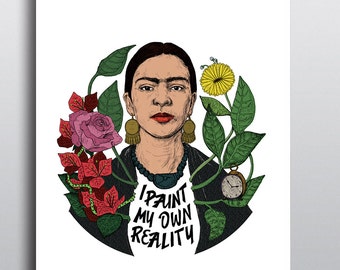 I paint my own Reality ~ Frida Kahlo Quotes (Colour/ Color) ~ Art & Design Prints