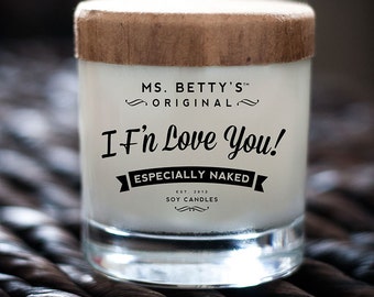 Ms. Betty's Original Bad-Ass Scented Soy Candles - I F'N Love You - Especially Naked