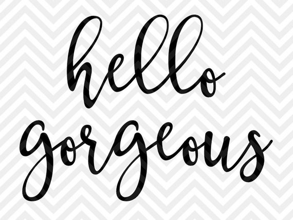 Hello Gorgeous SVG and DXF Cut File PNG by KristinAmandaDesigns