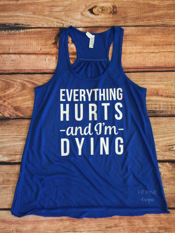 Everything Hurts and I'm Dying Workout Tank Top Running by FitPink