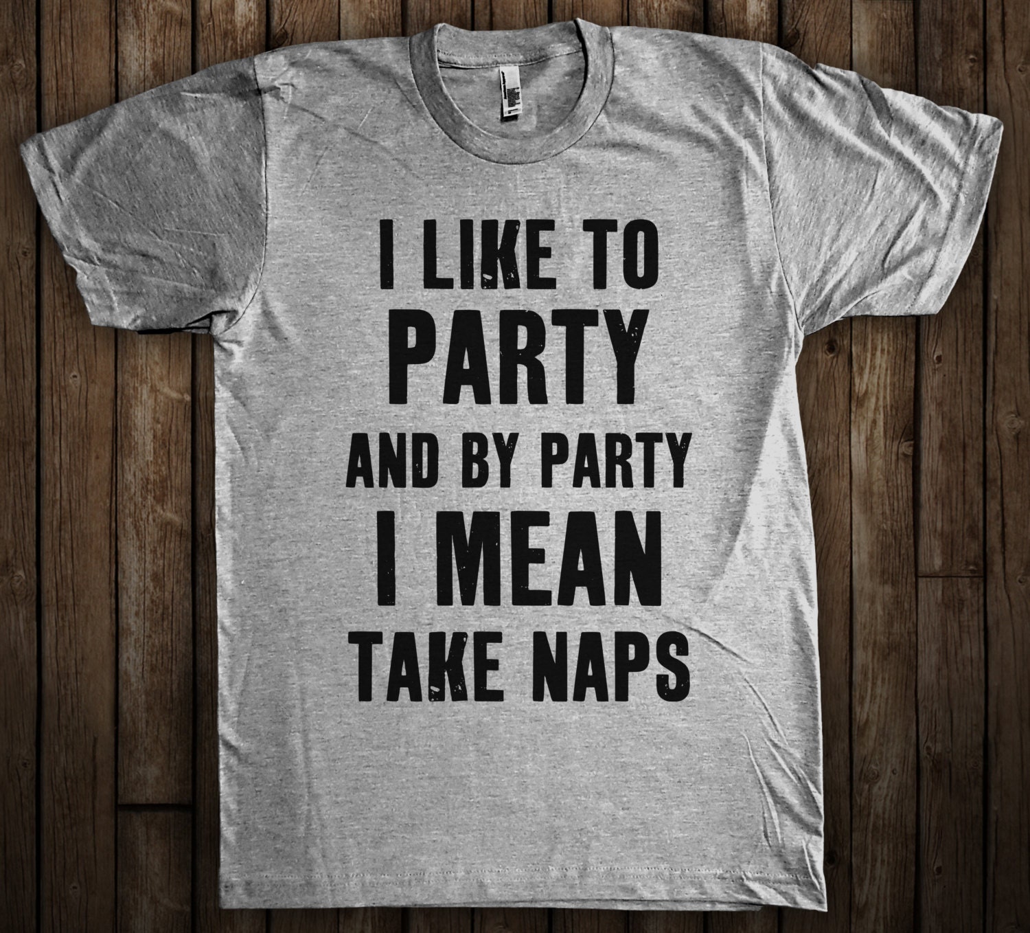 I like to Party and by Party I mean take naps Funny TShirt