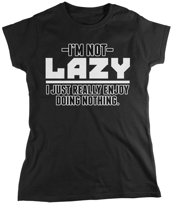 I'm Not Lazy I Just Enjoy Doing Nothing Ladie's