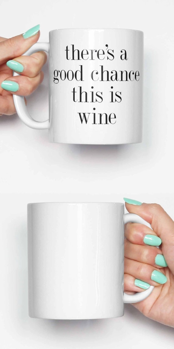 There's a good chance this is wine - funny mug, coffee mug, office mug, gifts for him, cute mug, birthday mug, gifts for her 4C035C