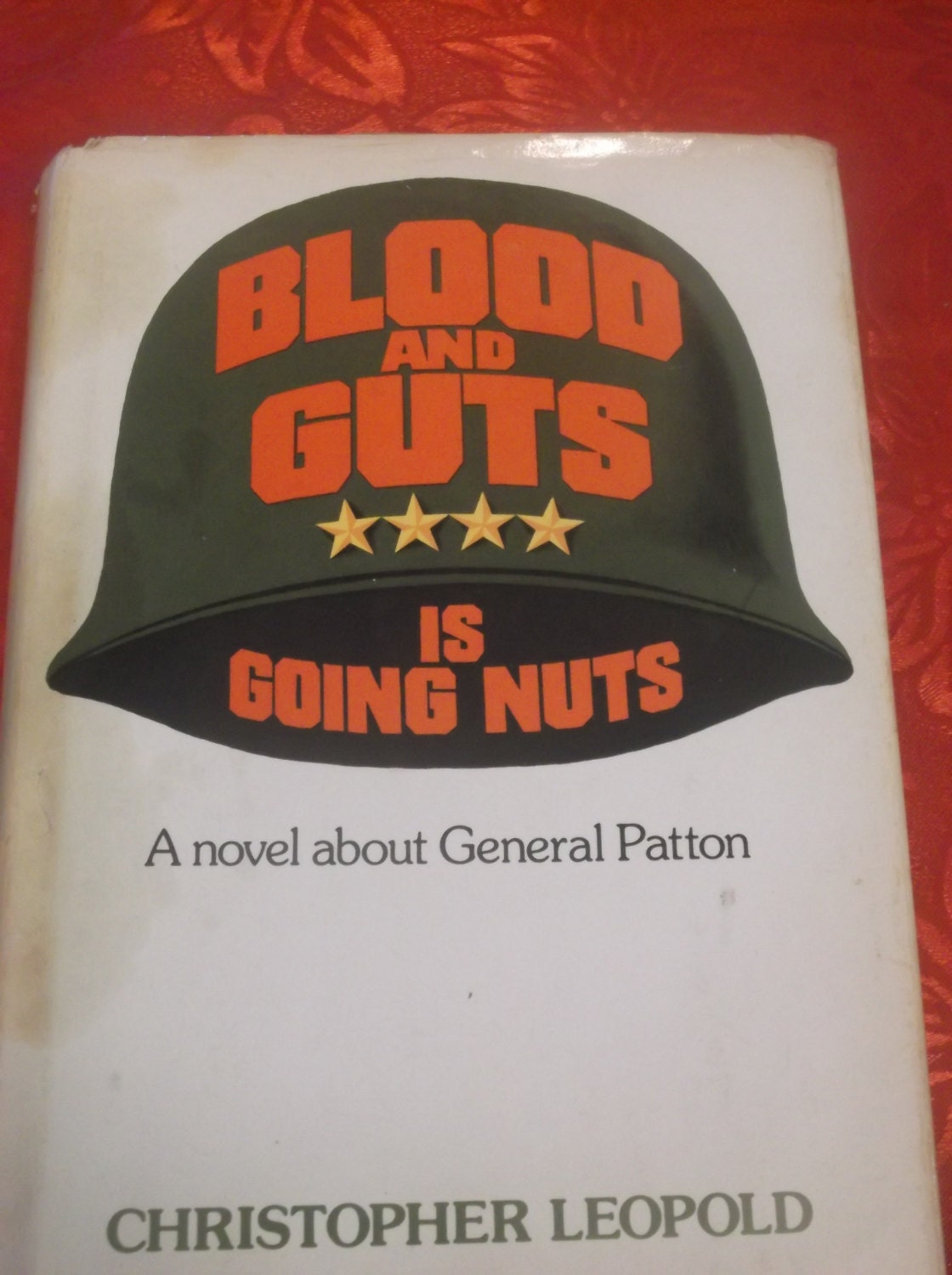 Blood And Guts Is Going Nuts A Novel About General Patton