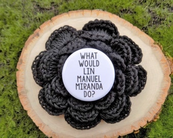 Alexander Hamilton What Would Lin Manuel Mirando Do? WWJD pin back button / badge / magnet / bow center / accessory