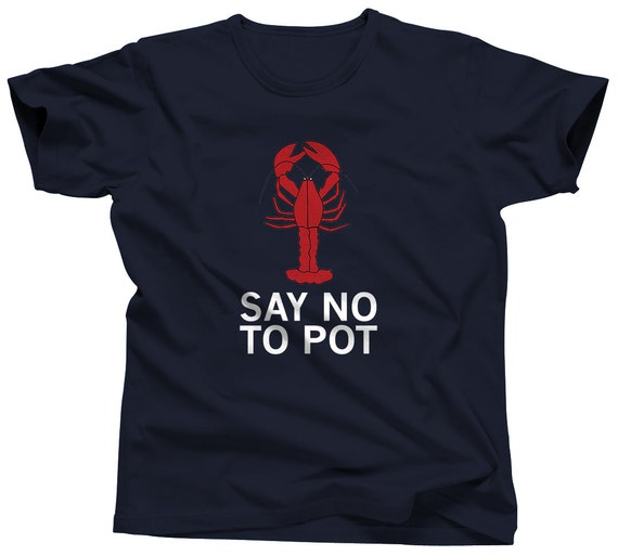 Lobster Shirt Say No To Pot Marine Biology Maine New