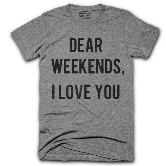 Weekends, I Love You T-Shirt