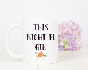 This Might Be Gin Mug, Great gift for any gin enthusiast, a great birthday or gin gift, let's drink gin from mugs