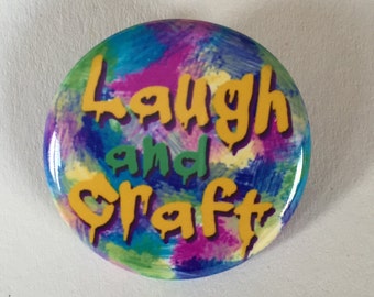 LAUGH and CRAFT / 1.25 inch pinback button, magnet, ornament, zipper pull, keychain, badge reel, necklace, arts, craft friends gift