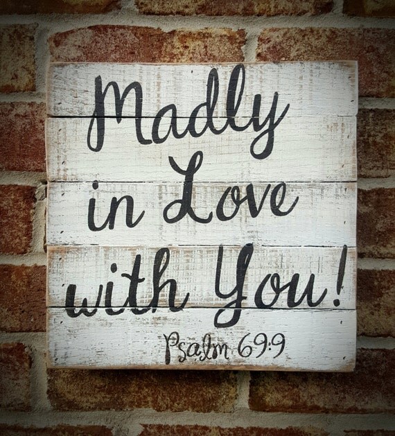 MADLY IN LOVE With You Psalm 69 9 New Product