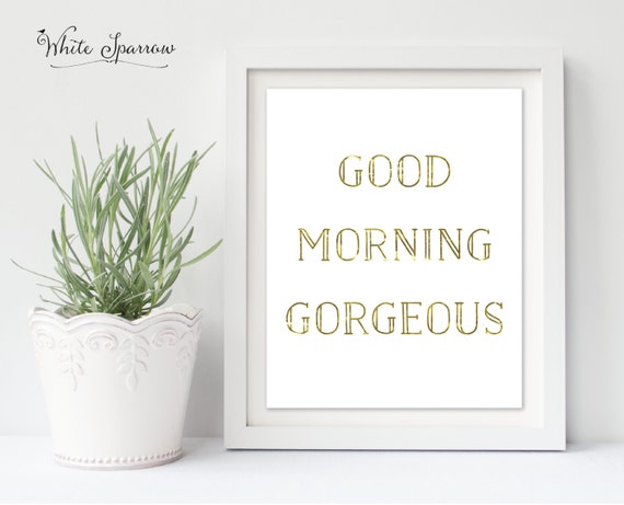 Gold Good Morning Gorgeous Good Morning Gorgeous Print