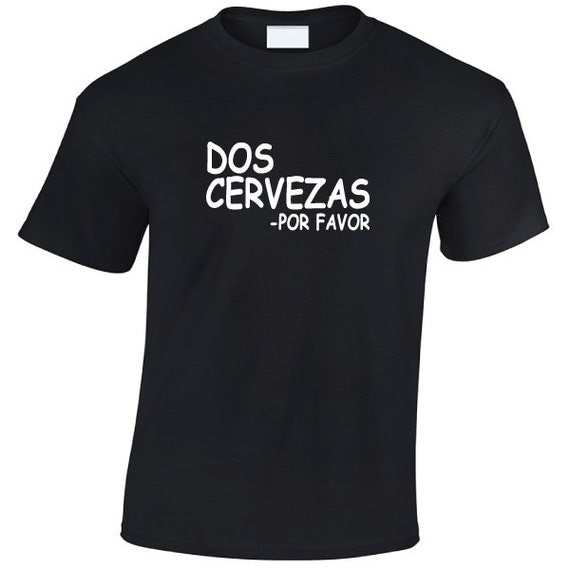 Dos Cervezas Por favor TShirt Drinking beer wine alcohol