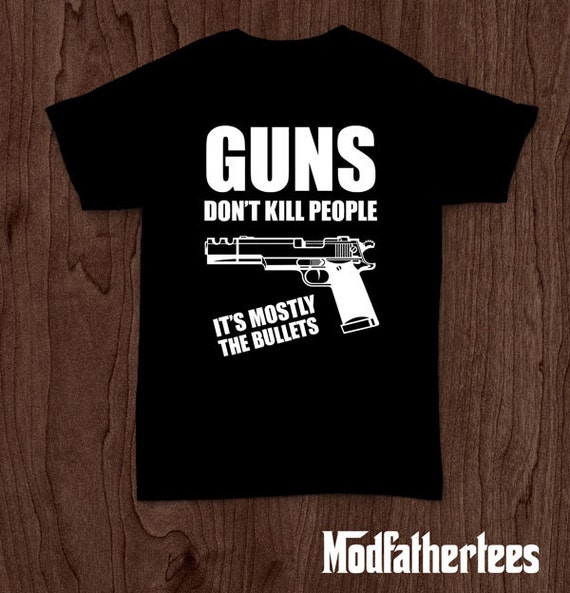 Guns don't kill people the bullets do funny tshirt tee