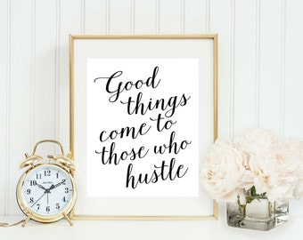 Good Things Come To Those Who Hustle Print - Home Office Sign - Quote for Women - Gallery Wall Art Decor - Motivational Print - Girl Boss