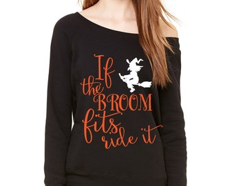 If the broom fits ride it- Bella Canvas Wide neck Sweatshirt/Slouchy Tee/Relaxed Fit-Halloween Tee, Hocus Pocus Quote Tee, Women's