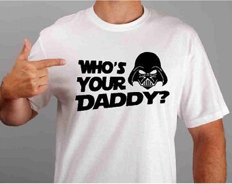 who's your daddy star wars shirt