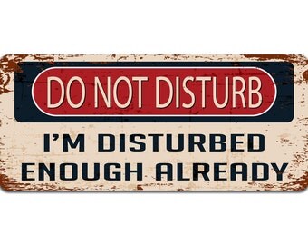Do Not Disturb: I'm Disturbed Enough Already | Metal Sign | Door Sign | Vintage Effect