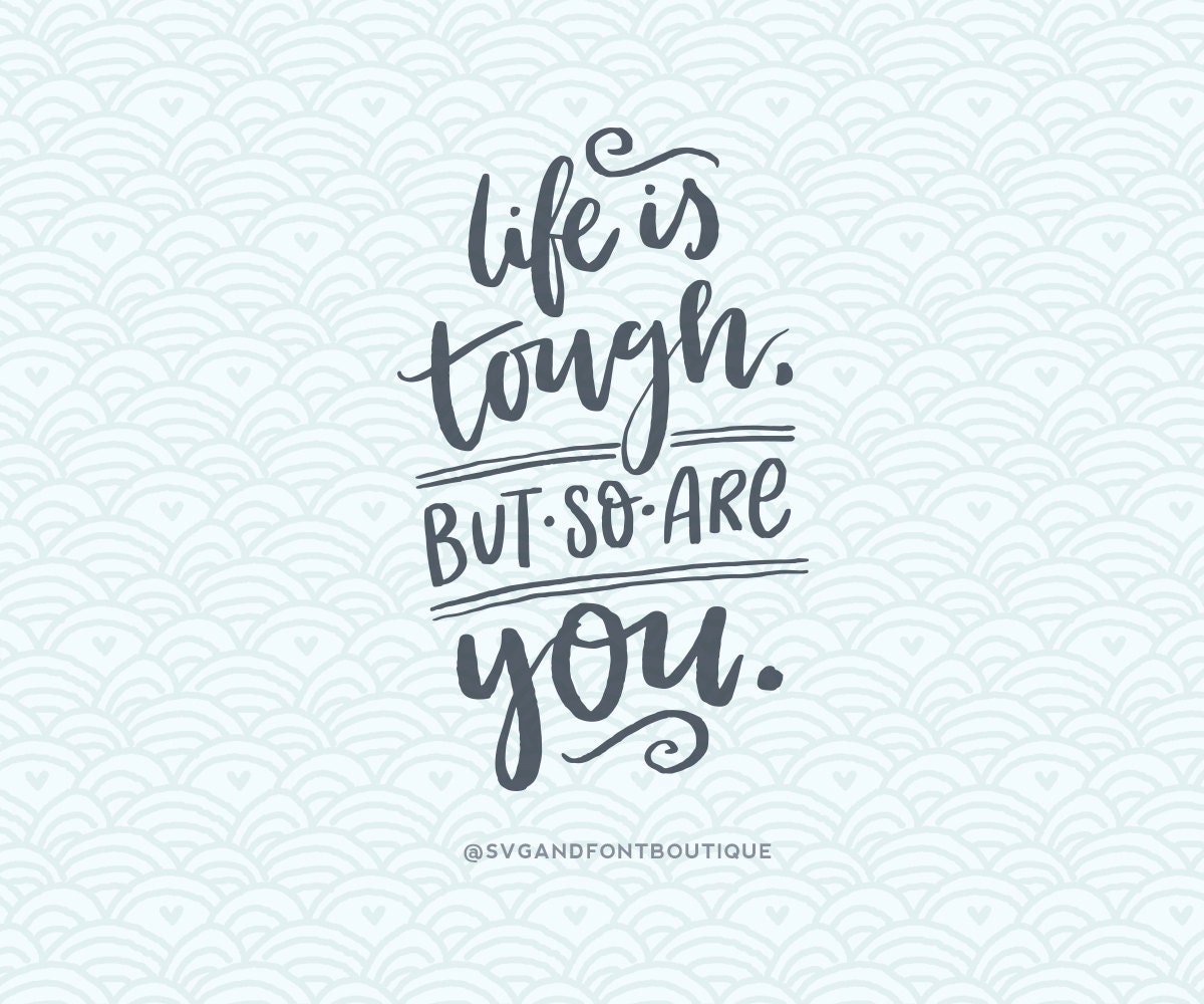 Download SVG Cuttable Vector - Life is Tough but so are you - SVG ...