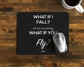 Encouraging Mouse Pad with Quote, "What if I fall? Oh, but my darling, what if you fly?"- E.H