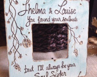 Wedding Frame for your Best Friend You found your soulmate but I'll always be your Soul Sister Personalized Stained Thelma & Louise Sistas