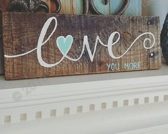 Love you more sign, wood signs, wood sign sayings, wedding signs, love signs, wedding decor, wood signs love