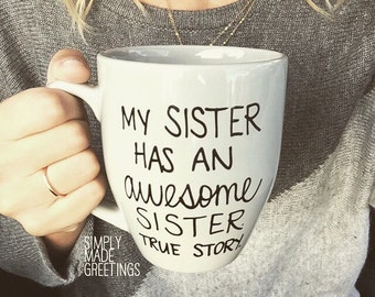 My sister has an awesome sister mug, funny mug, statement mug, mug for sister, just because gift, true story mug, sister mug