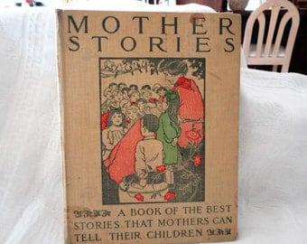 Mother Stories, A Book Of The Best Stories That Mothers Tell Their Children By Howard E Altemus Illustrated Antique Cloth Bound Book