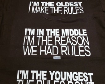 Siblings, the rules shirts, Oldest, Middle, Youngest **Leave sizes and color in note section at check out- **any color, **any size