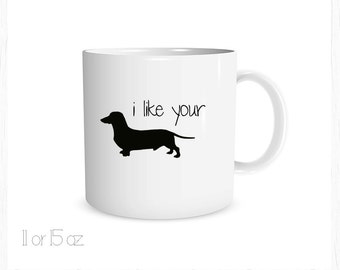 I Like Your Wiener Custom Coffee Cup, Dachshund Cup, Dachshund Coffee Cup Wiener Dog Mug, Dachshund Mug