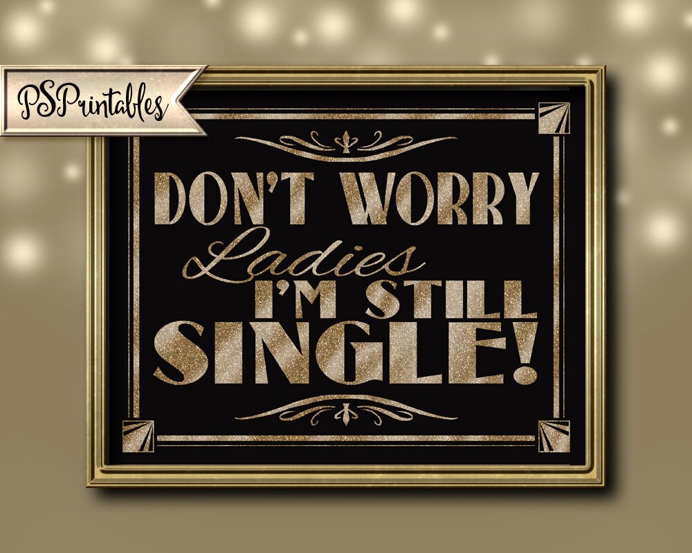 Printable DON'T WORRY ladies i'm still SINGLE Art