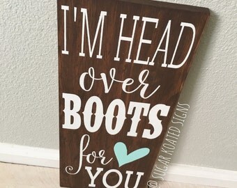 THE ORIGINAL I'm head over boots for you // Country Song // Wedding Gift //Anniversary // Engagement // Painted Sign // Ready to ship