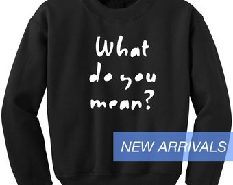 What Do You Mean? Justin Bieber sweatshirt Tumblr jumper cool fan girls sweater cute funny teens dope teenagers blogger