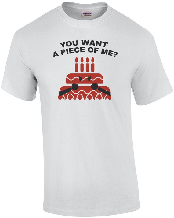 you want a piece of me pie shirt