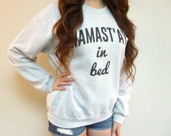 Namastay In Bed Sweatshirt - Namaste In Bed Sweatshirt - Crewneck Sweatshirt - Tumblr Sweatshirt - Yoga Sweatshirt - Funny Sweatshirt