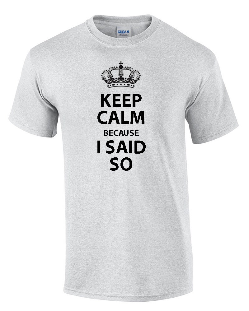 because i said so t shirt