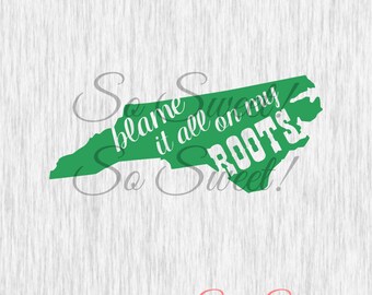 North Carolina SVG / DXF Blame It All On My Roots Country Quote Saying Shirt Cut Design Cut File Southern North Carolina Svg Dxf Quotes