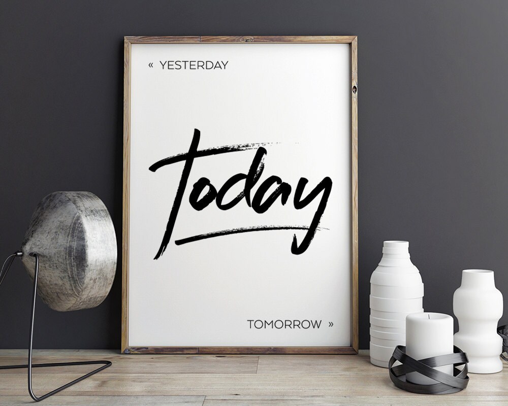 Printable Poster Yesterday TODAY Tomorrow Typography Print