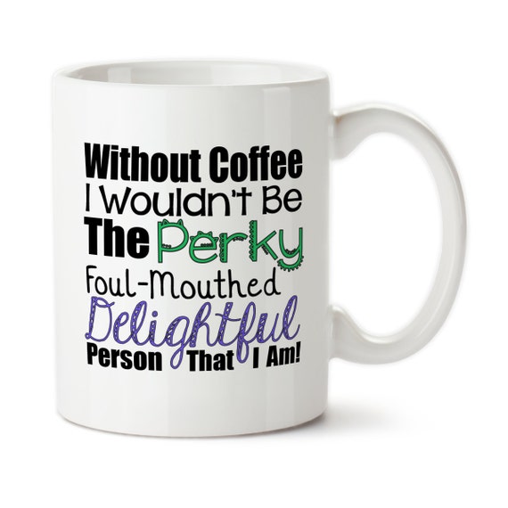 Without Coffee I Wouldn't Be The Perky Foul By Drageyndesigns