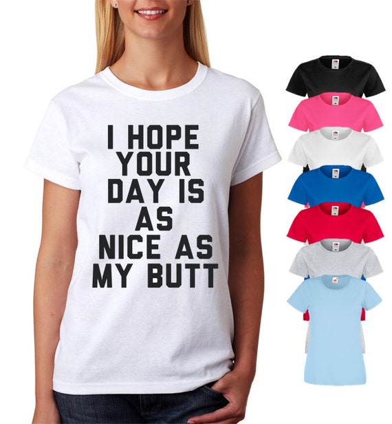 I Hope Your Day Is As Nice As My Butt Top by LimitlessPrintsStore