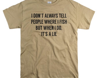 Gift for Men - Fishing Gifts for Him - Fisherman T Shirt - I Don't Always tell People Where I Fish - Mens Tshirt