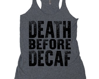 DEATH BEFORE DECAF coffee house Italy Italian cafe latte expresso cappuccino mocha frappe frappuccino shot organic tea tee tank t shirt top
