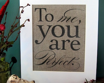 To ME, YOU Are PERFECT - burlap art print