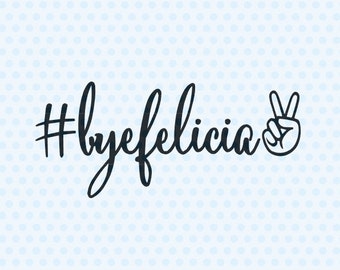 Bye Felicia SVG, T-Shirt Designs, SVG Files, Silhouette Cut Files, Cricut Files, Decal SVG